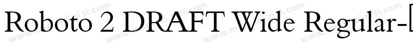 Roboto 2 DRAFT Wide Regular字体转换